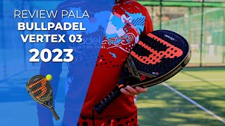 👉REVIEW · Como es la pala BULLPADEL VERTEX 03 del 2023 🎾  Padelartecom [upl. by Bushore]