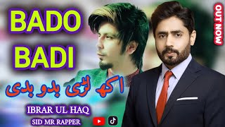 Bado Badi Ibrar Ul Haq amp Sid Mr Rapper  Official Video Bado Badi Viral Song  full video song 2024 [upl. by Brooking41]