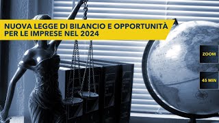 Webinar  Nuova Legge di Bilancio e Opportunità per le Imprese nel 2024 [upl. by Wendie119]