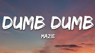 mazie  dumb dumb Lyrics [upl. by Felise]