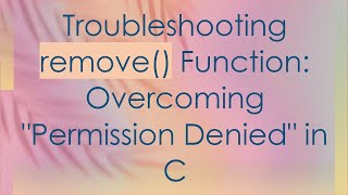 Troubleshooting remove Function Overcoming quotPermission Deniedquot in C [upl. by Angelia]