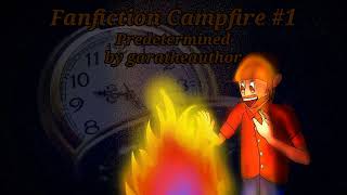 Fanfiction Campfire Episode 1 Predetermined [upl. by Canter877]