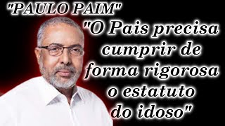 quotPAULO PAIMquot O PAIS PRECISA CUMPRIR DE FORMA RIGOROSA O ESTATUTO DO IDOSO [upl. by Aicat]