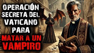 La operación secreta del Vaticano para matar a un vampiro Historia De Terror De Vampiros [upl. by Drew336]