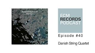 ECM Podcast Episode 40  Danish String Quartet [upl. by Ahsinej954]