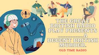 The Great British Radio Play presents A Decent British Murder  Old Time Radio [upl. by Ajiat]