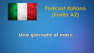 Una giornata al mare  Podcast italiano Livello A2 [upl. by Krystal]