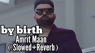 by birth  amrit maan slowed Reverb trinding [upl. by Udenihc]