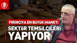 Fırıncıya En Büyük İhaneti Sektör Temsilcileri Yapıyor [upl. by Isleen]