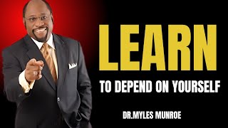 quot LEARN TO DEPEND ON YOURSELFquotBY DR MYLES MUNROE BEST MOTIVATIONAL SPEECH [upl. by Leuqar]