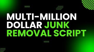 Junk Removal Sales Million Dollar Script [upl. by Enyad339]