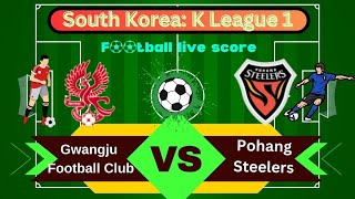 🛑LIVE Gwangju Football Club vs Pohang Steelers FC  South Korea K League 1  Full Match Live [upl. by Alekal]