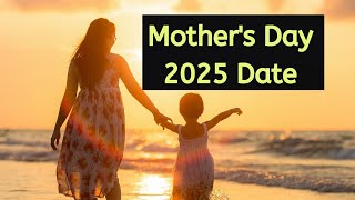 Mothers Day 2025 Date  Happy Mother’s Day 2025 When is Mothers Day in Date 2025 [upl. by Hairym]