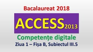 ACCESS 2013  Competente digitale 2018  Ziua 1 subiectul III5 [upl. by Eelydnarb]