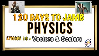 Scalars And Vectors Â» 120 Days To Jamb Physics  Episode 10 [upl. by Ashia112]