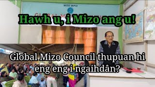 Hawh u i Mizo ang u A pui dawn e Global Mizo Council thupuan hi eng nge i ngaihdan [upl. by Nishom984]