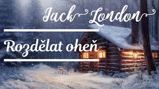 Jack London  Rozdělat oheň CZ Dobrodružné [upl. by Shyamal]