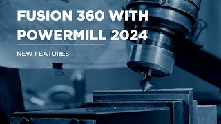 Whats New in Fusion 360 with PowerMill 2024 [upl. by Areit982]