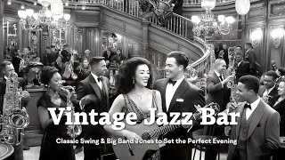 Vintage Jazz Bar Nights 🎶 Classic Swing amp Big Band Tunes to Set the Perfect Evening Mood [upl. by Htiek]