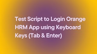 Test Script to Login Orange HRM App using Keyboard Keys Tab amp Enter [upl. by Allerie]