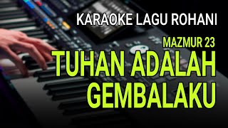 TUHAN ADALAH GEMBALAKU MAZMUR 23  Karaoke Lagu Rohani [upl. by Lilian340]