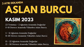 ASLAN BURCU III DEKANDA KASIM 2023 astroloji YÜKSELEN ASLAN [upl. by Eilac]