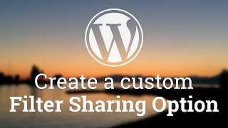 Part 43  WordPress Theme Development  Create a Custom Filter Sharing Option [upl. by Kram589]