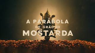 A PARÁBOLA DO GRÃO DE MOSTARDA [upl. by Dolores]