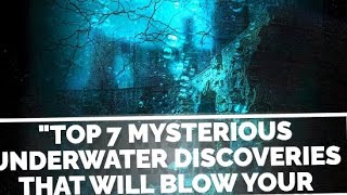 quotTop 7 Mysterious Underwater Discoveries That Will Blow Your [upl. by Steward]