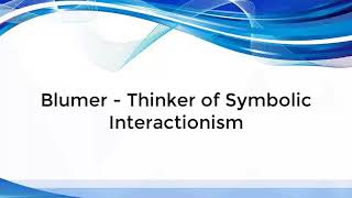 Blumer Thinker of Symbolic Interactionism [upl. by Oelak131]