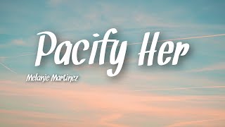 Melanie Martinez  Pacify Her Lyrics [upl. by Lot979]