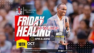 FRIDAY HEALING SERVICE 18102024 WITH PASTOR FRANCIS KARASIRA [upl. by Schaeffer]