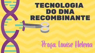 Tecnologia do DNA Recombinante  Profa Louise Helena [upl. by Aicnerolf]