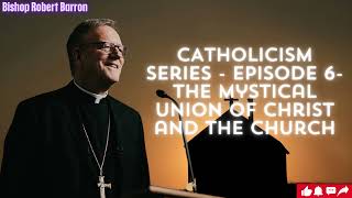 CATHOLICISM Series Episode 6 The Mystical Union of Christ and the Church [upl. by Rabkin]