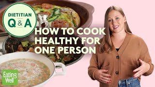 How to Cook Healthy Meals for One  Cooking for One Tips amp Tricks  Dietitian QampA  EatingWell [upl. by Sofia]