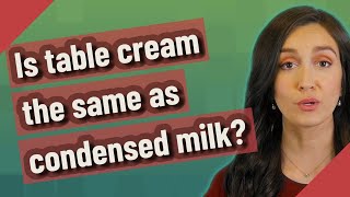 Is table cream the same as condensed milk [upl. by Kinnon]