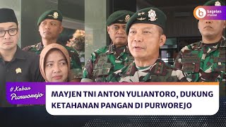 Mayjen TNI Anton Yuliantoro Dukung Ketahanan Pangan di Purworejo [upl. by Stich931]