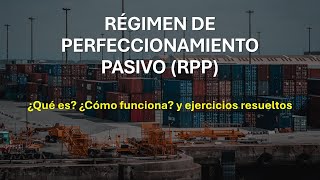 ❗ Régimen de Perfeccionamiento Pasivo RPP con ejemplos resueltos [upl. by Leschen]