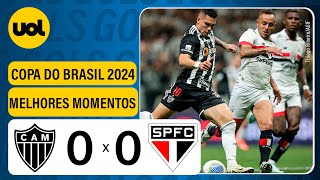 ATLÉTICOMG 0 X 0 SÃO PAULO  COPA DO BRASIL 2024 VEJA OS MELHORES MOMENTOS [upl. by Narton]