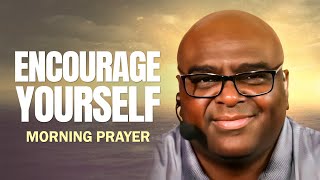 ENCOURAGE YOURSELF  Morning Prayer [upl. by Genie465]