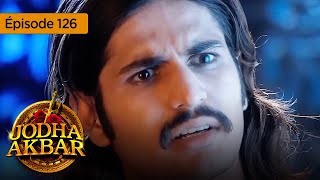 Jodha Akbar  Ep 126  La fougueuse princesse et le prince sans coeur  Série en français  HD [upl. by Nnovahs]