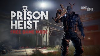 Dying Light Prison Heist  Free Game Mode Available Now [upl. by Tremayne]