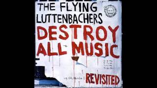 The Flying Luttenbachers ‎ Destroy All Music Revisited FULL ALBUM [upl. by Miah967]