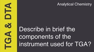 Describe in brief the components of the instrument used for TGA Analytical Chemistry [upl. by Riamu]