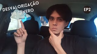 DESVALORIZAÇÃO DE GÊNERO EP2 [upl. by Leia99]