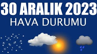 30 Aralık 2023 Hava Durumu Tüm İllerin Hava Durumu [upl. by Rezal]