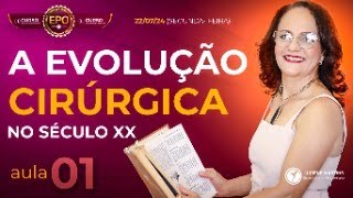 Aula 01  A Evolução Cirúrgica no Século XX [upl. by Kimon]