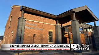 Dromore Baptist Church Live Stream  Sunday 2nd October 2022 AM [upl. by Laucsap]