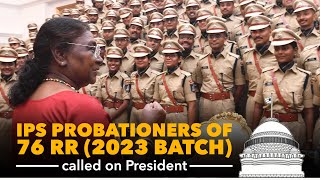 IPS Probationers of 76 RR 2023 Batch called on President Droupadi Murmu at Rashtrapati Bhavan [upl. by Erick]