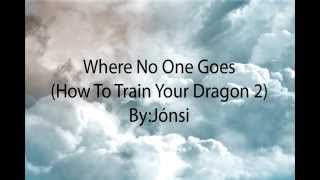 Jonsi Lyrics quotWhere No One Goesquot from How To Train Your Dragon 2 [upl. by Katherin]